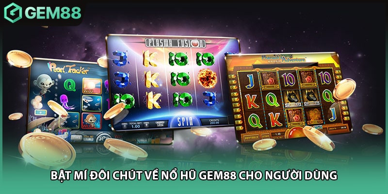 Bật mí đôi chút về nổ hũ Gem88 cho người dùng