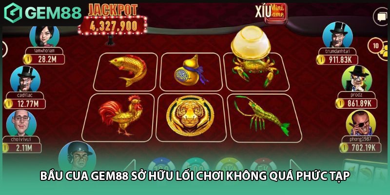 Bầu cua GEM88 sở hữu lối chơi không quá phức tạp