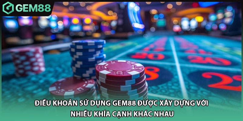 Điều khoản sử dụng GEM88 được xây dựng với nhiều khía cạnh khác nhau