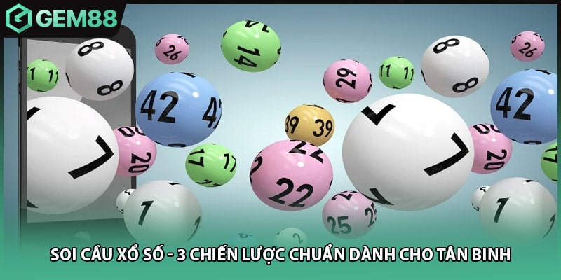 Soi Cầu Xổ Số - 3 Chiến Lược Chuẩn Dành Cho Tân Binh