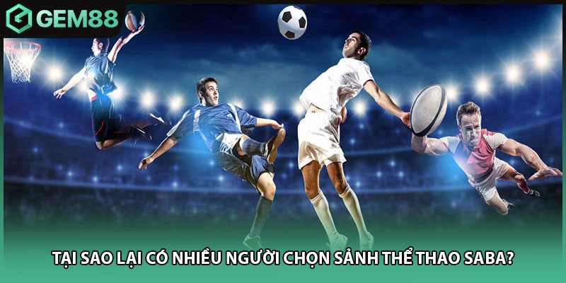 Tại sao lại có nhiều người chọn sảnh thể thao SABA?