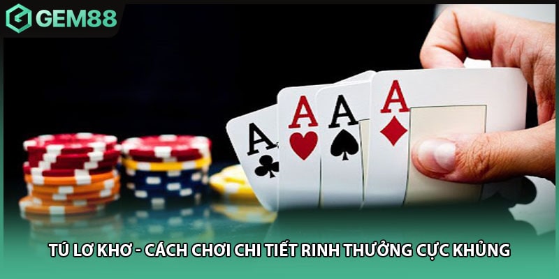 Tú Lơ Khơ - Cách Chơi Chi Tiết Rinh Thưởng Cực Khủng